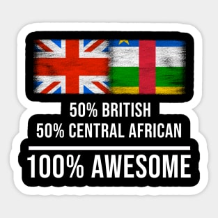 50% British 50% Central African 100% Awesome - Gift for Central African Heritage From Central African Republic Sticker